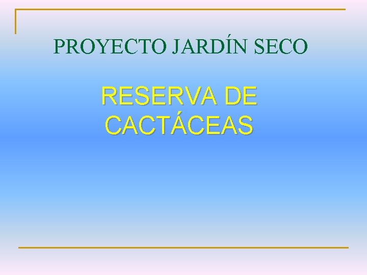 PROYECTO JARDÍN SECO RESERVA DE CACTÁCEAS 