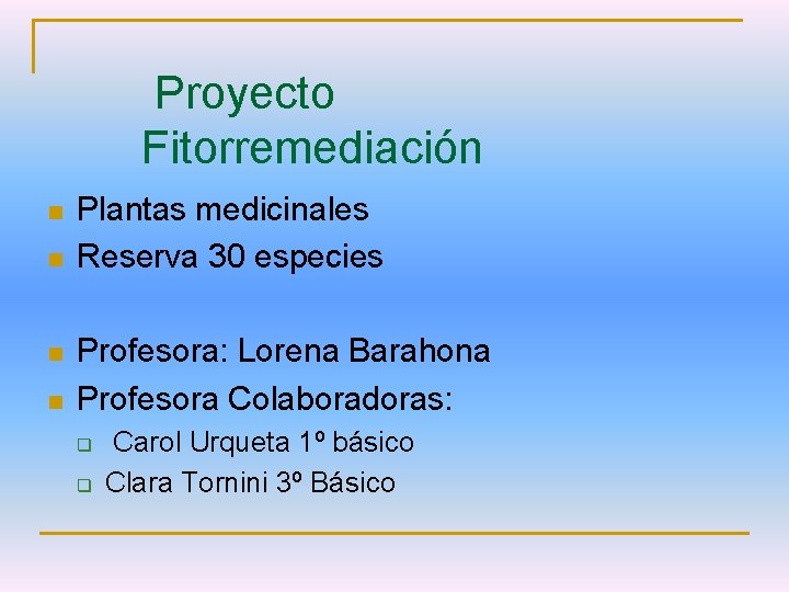 Proyecto Fitorremediación n n Plantas medicinales Reserva 30 especies Profesora: Lorena Barahona Profesora Colaboradoras: