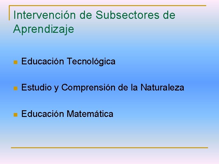 Intervención de Subsectores de Aprendizaje n Educación Tecnológica n Estudio y Comprensión de la