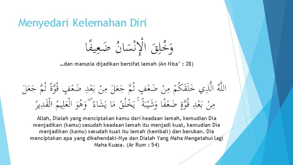 Menyedari Kelemahan Diri …dan manusia dijadikan bersifat lemah (An Nisa’ : 28) Allah, Dialah