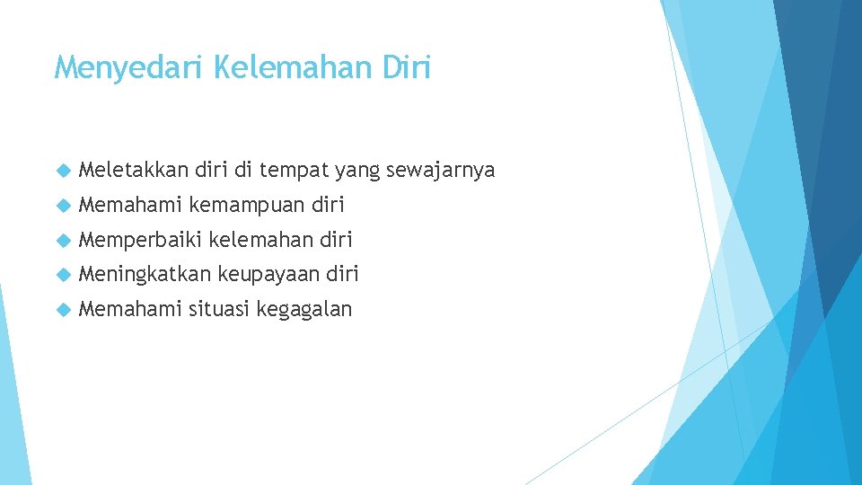 Menyedari Kelemahan Diri Meletakkan diri di tempat yang sewajarnya Memahami kemampuan diri Memperbaiki kelemahan