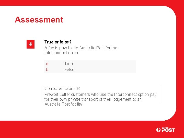 Assessment 4 True or false? A fee is payable to Australia Post for the