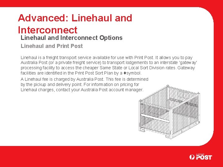 Advanced: Linehaul and Interconnect Options Linehaul and Print Post Linehaul is a freight transport