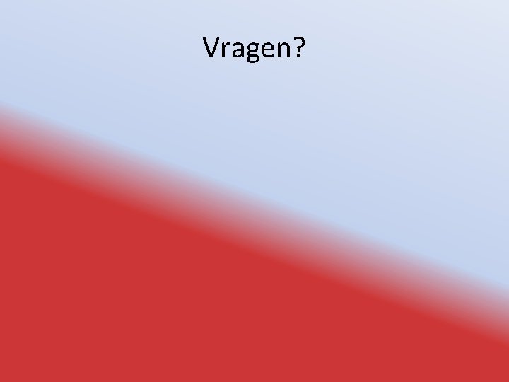 Vragen? 