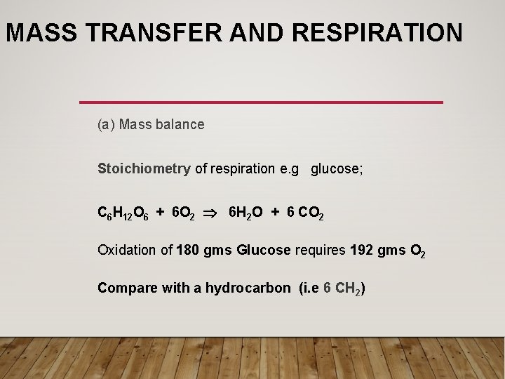 MASS TRANSFER AND RESPIRATION (a) Mass balance Stoichiometry of respiration e. g glucose; C