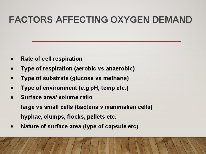 FACTORS AFFECTING OXYGEN DEMAND Rate of cell respiration Type of respiration (aerobic vs anaerobic)