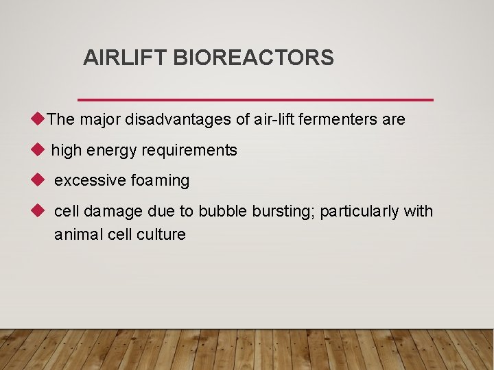 AIRLIFT BIOREACTORS u. The major disadvantages of air-lift fermenters are u high energy requirements
