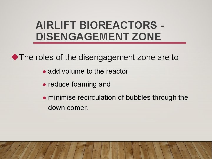 AIRLIFT BIOREACTORS DISENGAGEMENT ZONE u. The roles of the disengagement zone are to add
