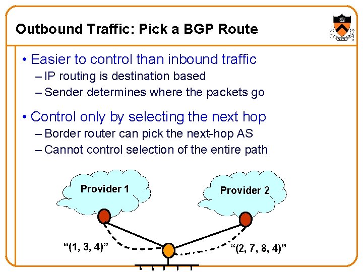 Outbound Traffic: Pick a BGP Route • Easier to control than inbound traffic –