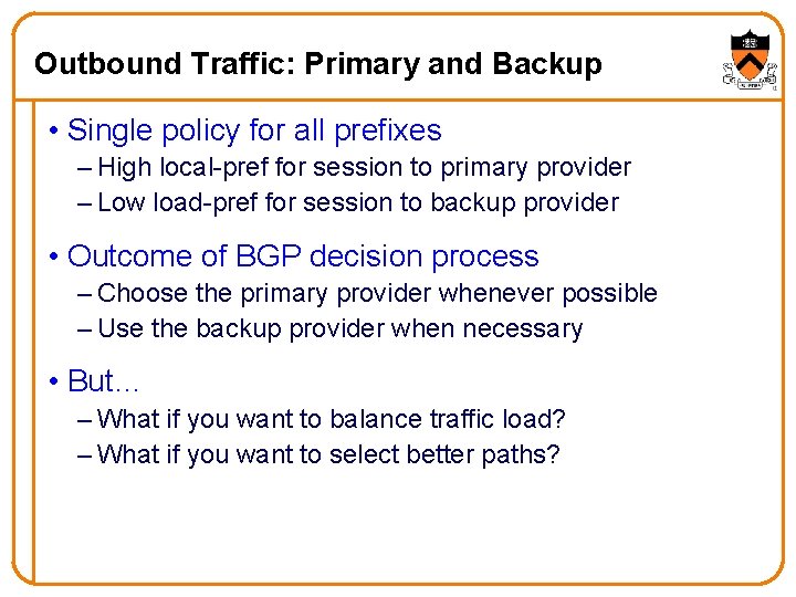 Outbound Traffic: Primary and Backup • Single policy for all prefixes – High local-pref