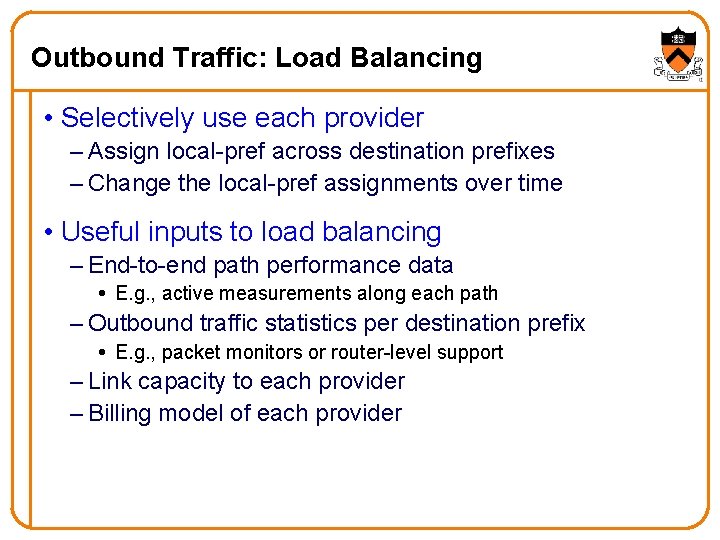Outbound Traffic: Load Balancing • Selectively use each provider – Assign local-pref across destination