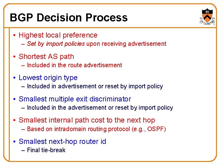 BGP Decision Process • Highest local preference – Set by import policies upon receiving