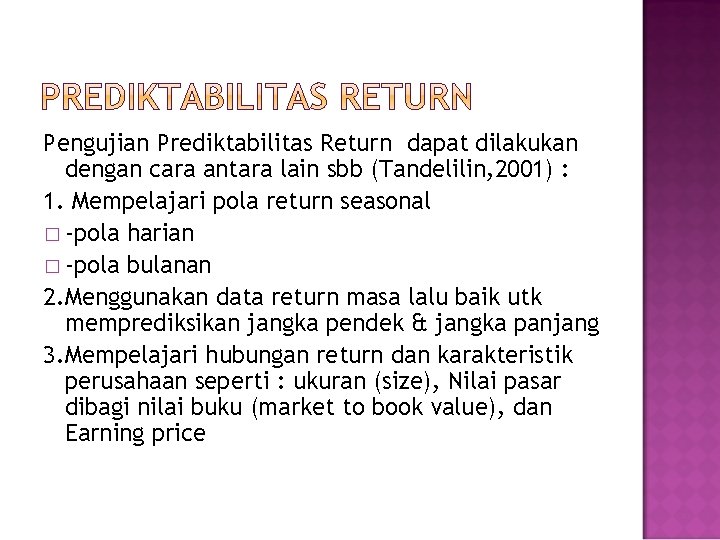 Pengujian Prediktabilitas Return dapat dilakukan dengan cara antara lain sbb (Tandelilin, 2001) : 1.