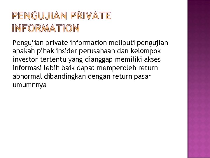 Pengujian private information meliputi pengujian apakah pihak insider perusahaan dan kelompok investor tertentu yang