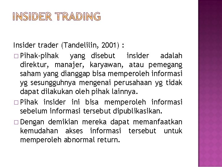 Insider trader (Tandelilin, 2001) : � Pihak-pihak yang disebut insider adalah direktur, manajer, karyawan,