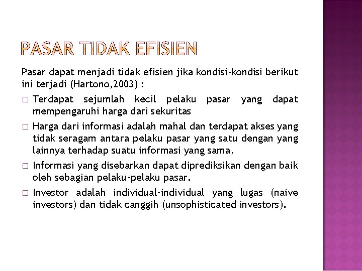 Pasar dapat menjadi tidak efisien jika kondisi-kondisi berikut ini terjadi (Hartono, 2003) : �