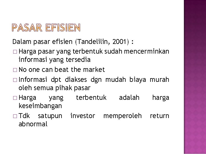 Dalam pasar efisien (Tandelilin, 2001) : � Harga pasar yang terbentuk sudah mencerminkan informasi