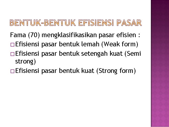 Fama (70) mengklasifikasikan pasar efisien : � Efisiensi pasar bentuk lemah (Weak form) �