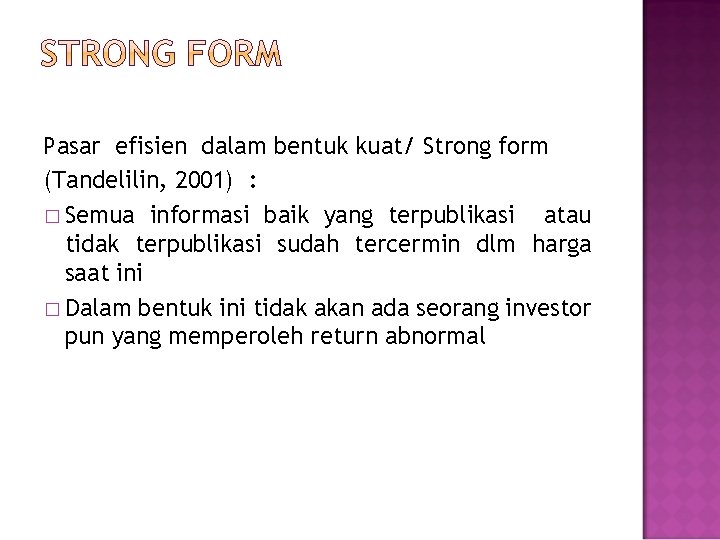 Pasar efisien dalam bentuk kuat/ Strong form (Tandelilin, 2001) : � Semua informasi baik