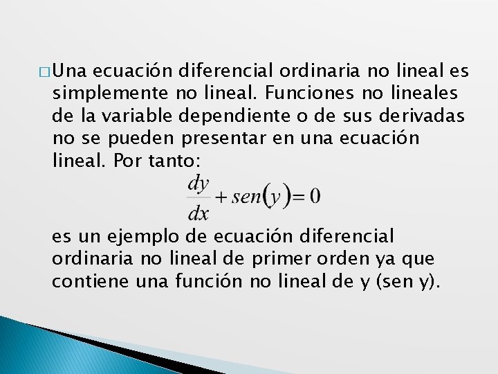 � Una ecuación diferencial ordinaria no lineal es simplemente no lineal. Funciones no lineales