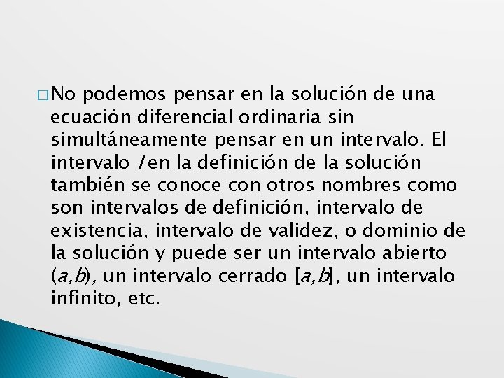 � No podemos pensar en la solución de una ecuación diferencial ordinaria sin simultáneamente