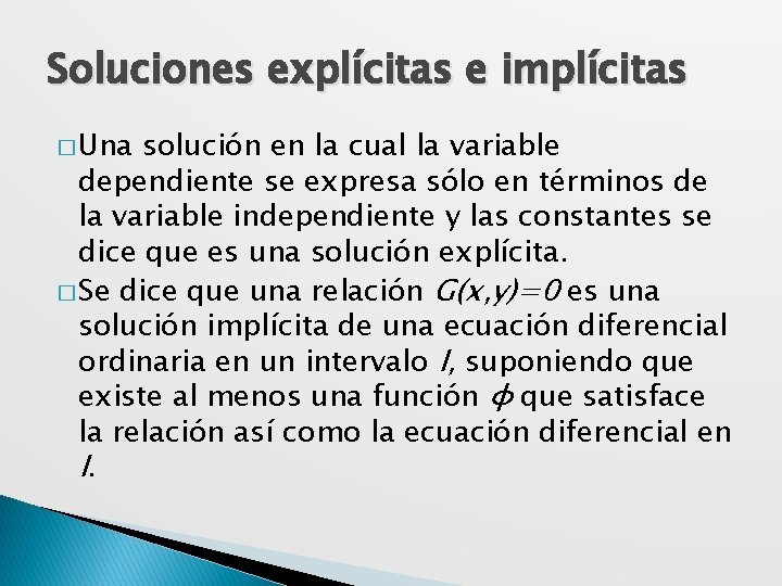 Soluciones explícitas e implícitas � Una solución en la cual la variable dependiente se