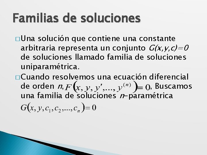 Familias de soluciones � Una solución que contiene una constante arbitraria representa un conjunto
