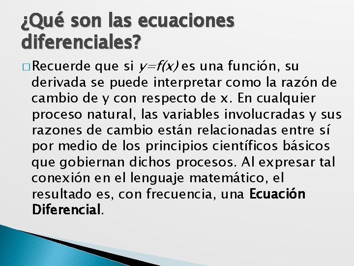 ¿Qué son las ecuaciones diferenciales? que si y=f(x) es una función, su derivada se