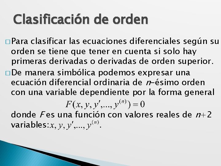 Clasificación de orden � Para clasificar las ecuaciones diferenciales según su orden se tiene