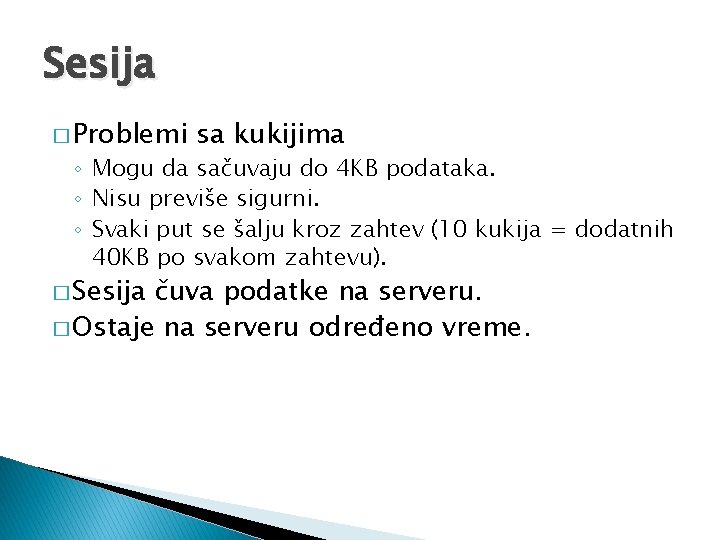 Sesija � Problemi sa kukijima ◦ Mogu da sačuvaju do 4 KB podataka. ◦