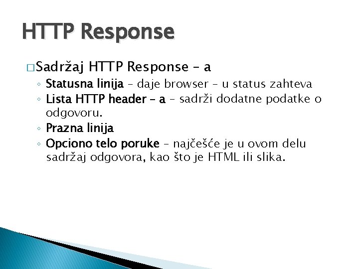 HTTP Response � Sadržaj HTTP Response – a ◦ Statusna linija – daje browser