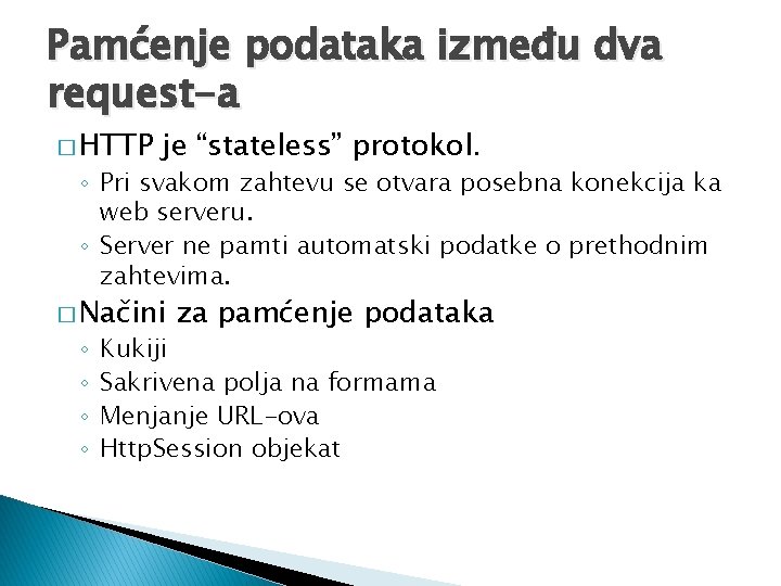 Pamćenje podataka između dva request-a � HTTP je “stateless” protokol. ◦ Pri svakom zahtevu