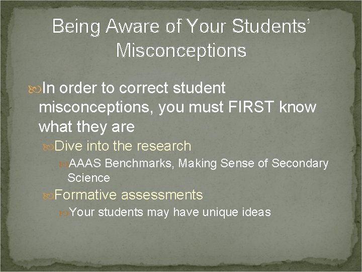 Being Aware of Your Students’ Misconceptions In order to correct student misconceptions, you must