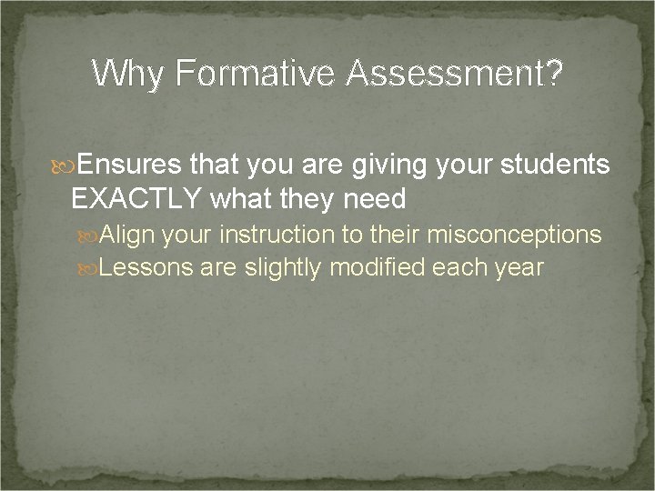 Why Formative Assessment? Ensures that you are giving your students EXACTLY what they need