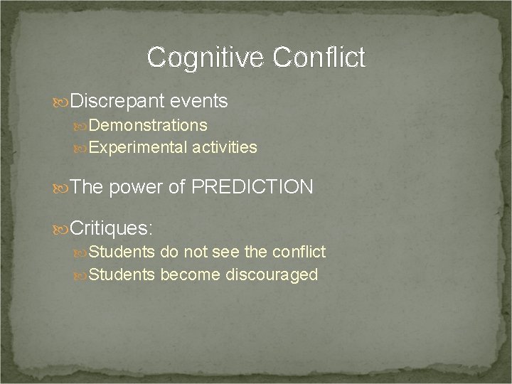 Cognitive Conflict Discrepant events Demonstrations Experimental activities The power of PREDICTION Critiques: Students do