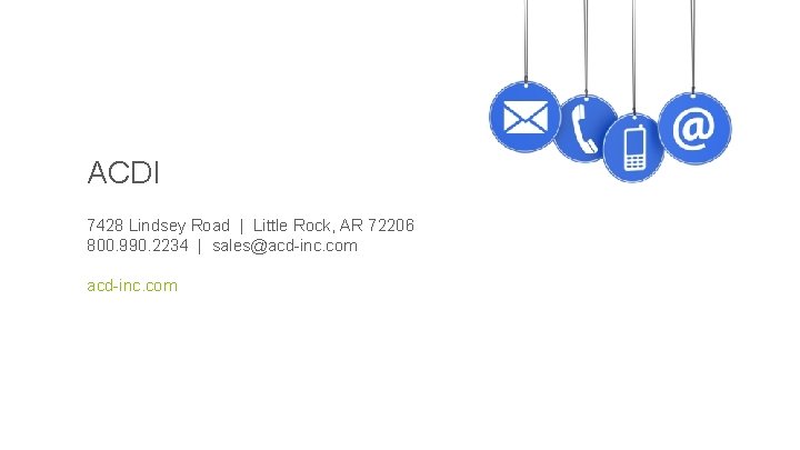 ACDI 7428 Lindsey Road | Little Rock, AR 72206 800. 990. 2234 | sales@acd-inc.