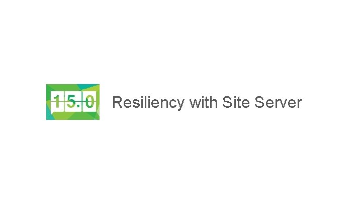 Resiliency with Site Server 
