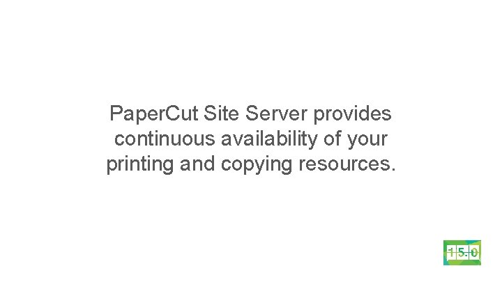 Paper. Cut Site Server provides continuous availability of your printing and copying resources. 