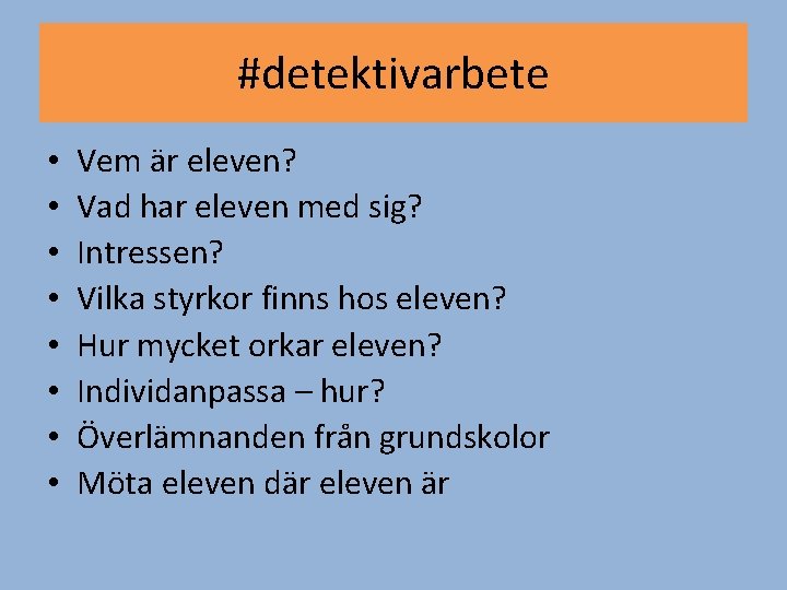 #detektivarbete • • Vem är eleven? Vad har eleven med sig? Intressen? Vilka styrkor