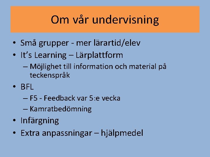 Om vår undervisning • Små grupper - mer lärartid/elev • It’s Learning – Lärplattform