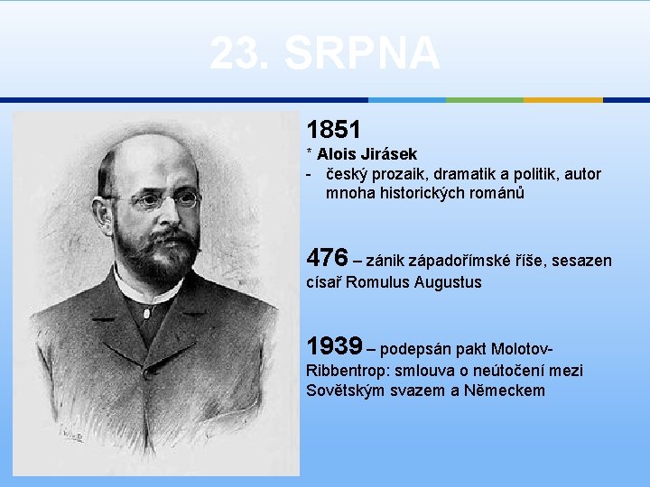 23. SRPNA 1851 * Alois Jirásek - český prozaik, dramatik a politik, autor mnoha