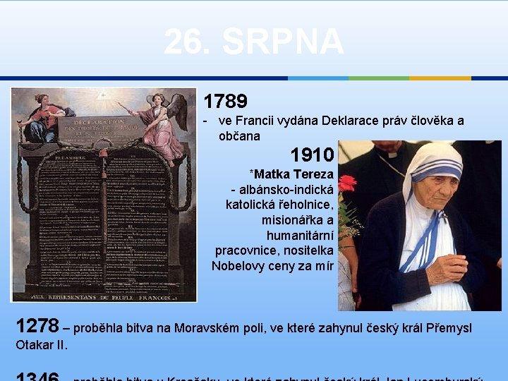 26. SRPNA 1789 - ve Francii vydána Deklarace práv člověka a občana 1910 *Matka