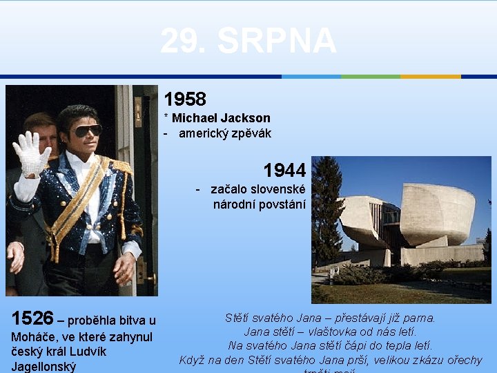 29. SRPNA 1958 * Michael Jackson - americký zpěvák 1944 - začalo slovenské národní
