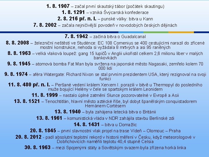 1. 8. 1907 – začal první skautský tábor (počátek skautingu) 1. 8. 1291 –