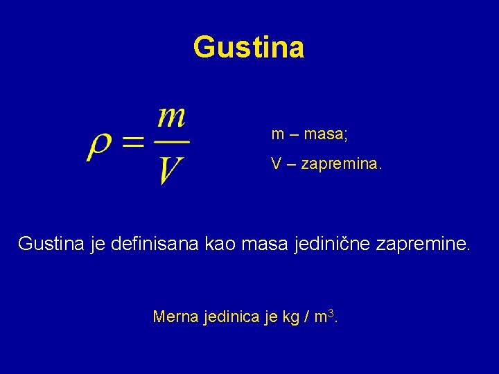 Gustina m – masa; V – zapremina. Gustina je definisana kao masa jedinične zapremine.