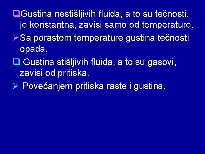 q. Gustina nestišljivih fluida, a to su tečnosti, je konstantna, zavisi samo od temperature.