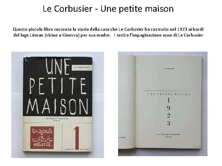 Le Corbusier - Une petite maison Questo piccolo libro racconta la storia della casa