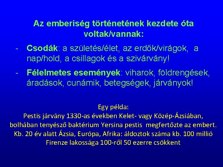 Az emberiség történek kezdete óta voltak/vannak: - Csodák: a születés/élet, az erdők/virágok, a nap/hold,