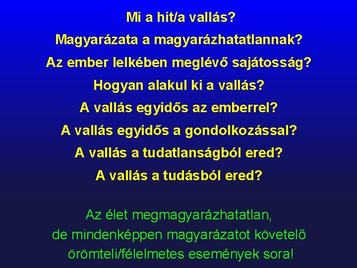 Mi a hit/a vallás? Magyarázata a magyarázhatatlannak? Az ember lelkében meglévő sajátosság? Hogyan alakul