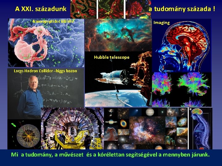 A XXI. századunk a tudomány százada ! Nanaopeptides kill HIV Imaging Hubble telescope Large